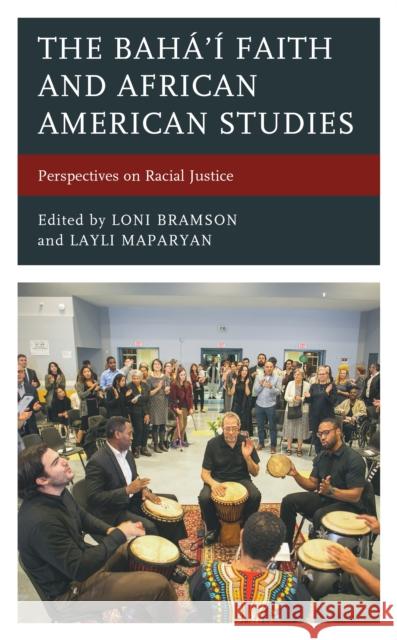 The Bahá'í Faith and African American Studies: Perspectives on Racial Justice Bramson, Loni 9781666900163 Lexington Books