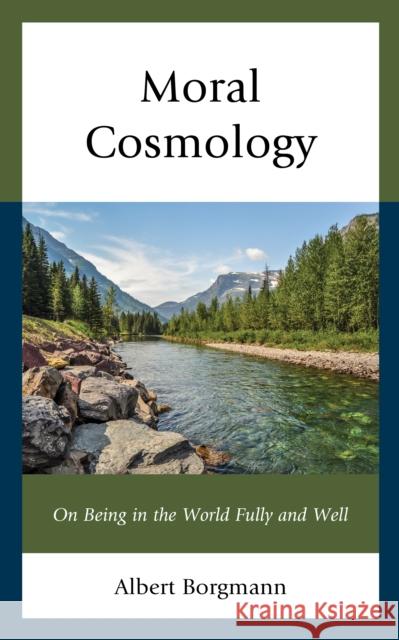 Moral Cosmology Albert Borgmann 9781666900460