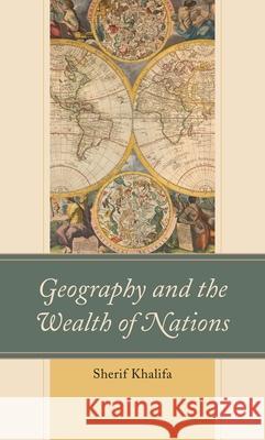 Geography and the Wealth of Nations Sherif Khalifa 9781666900521 Lexington Books