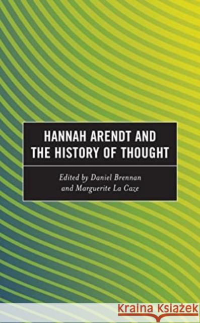 Hannah Arendt and the History of Thought Daniel Brennan Marguerite L Marieke Borren 9781666900873