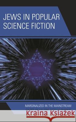 Jews in Popular Science Fiction: Marginalized in the Mainstream Valerie Estelle Frankel Mara W. Cohe Matthew Diamond 9781666901474 Lexington Books