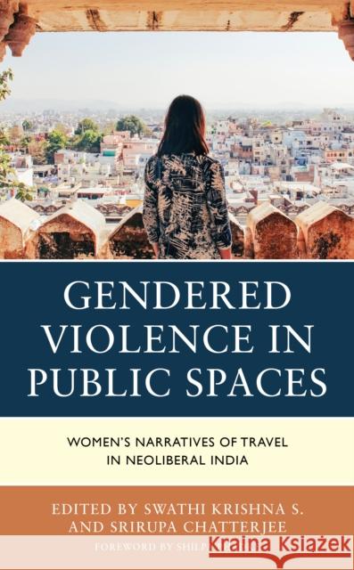 Gendered Violence in Public Spaces: Women's Narratives of Travel in Neoliberal India  9781666902327 Lexington Books