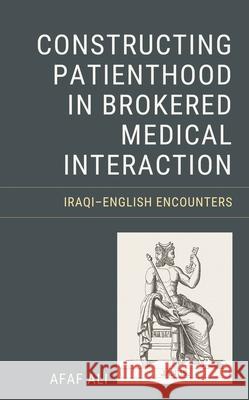 Constructing Patienthood in Brokered Medical Interaction Afaf Ali Nash 9781666902389 Lexington Books