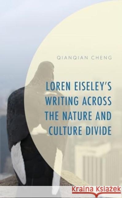 Loren Eiseley's Writing Across the Nature and Culture Divide Qianqian Cheng 9781666902495 Lexington Books