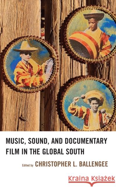 Music, Sound, and Documentary Film in the Global South  9781666902952 Lexington Books