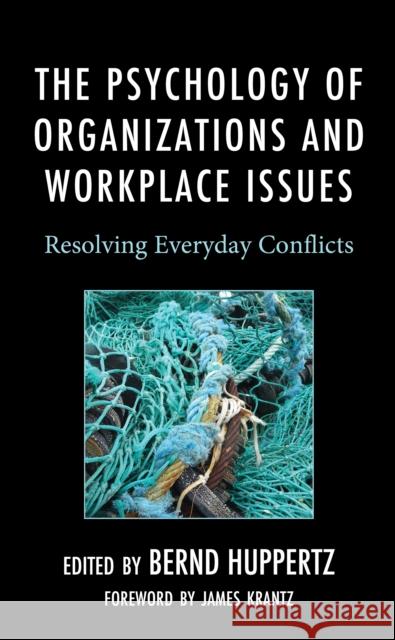 The Psychology of Organizations and Workplace Issues: Resolving Everyday Conflicts  9781666904062 Lexington Books