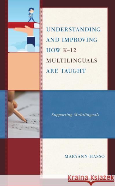 Understanding and Improving How K-12 Multilinguals Are Taught: Supporting Multilinguals Hasso, Maryann 9781666904451 Lexington Books