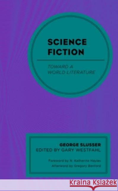 Science Fiction: Toward a World Literature George Slusser Gary Westfahl N. Katherine Hayles 9781666905359