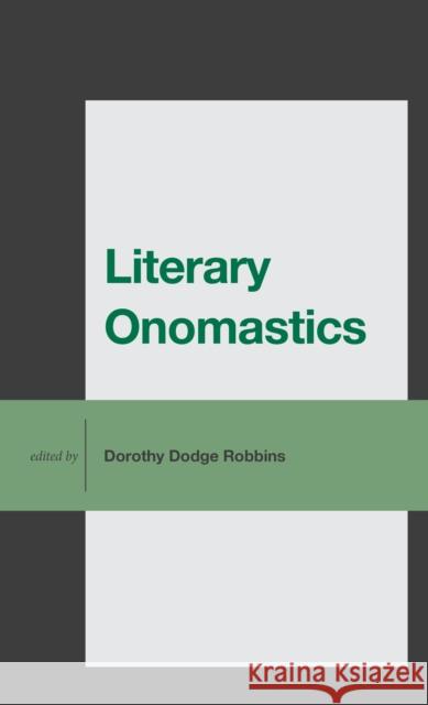 Literary Onomastics Dorothy Dodge Robbins 9781666905922 Lexington Books