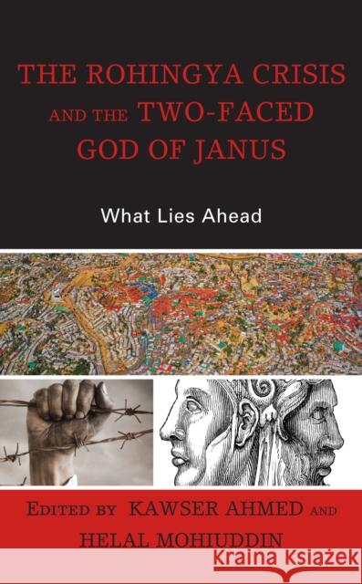 The Rohingya Crisis and the Two-Faced God of Janus: What Lies Ahead Ahmed, Kawser 9781666905953