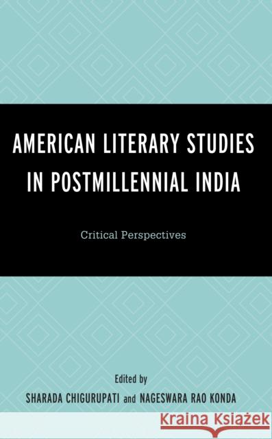 American Literary Studies in Postmillennial India: Critical Perspectives Chigurupati, Sharada 9781666906257 Lexington Books