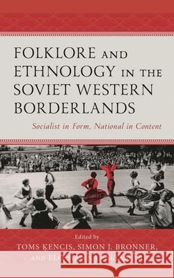 Folklore and Ethnology in the Soviet Western Borderlands: Socialist in Form, National in Content  9781666906530 Lexington Books