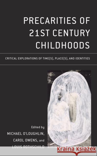 Precarities of 21st Century Childhoods: Critical Explorations of Time(s), Place(s), and Identities  9781666907773 Lexington Books