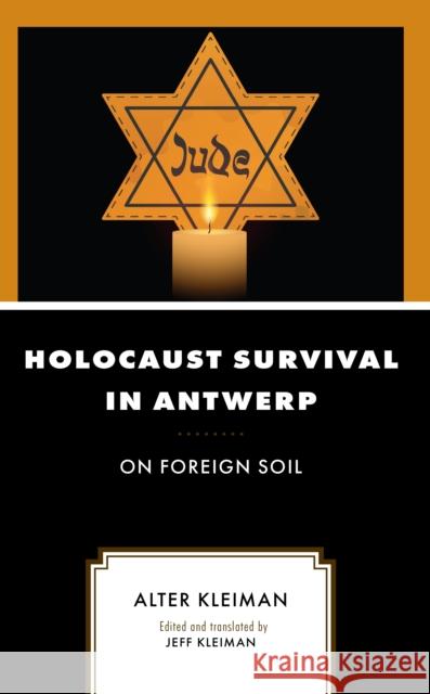 Holocaust Survival in Antwerp: On Foreign Soil Alter Kleiman Jeff Kleiman Jeff Kleiman 9781666907933 Lexington Books