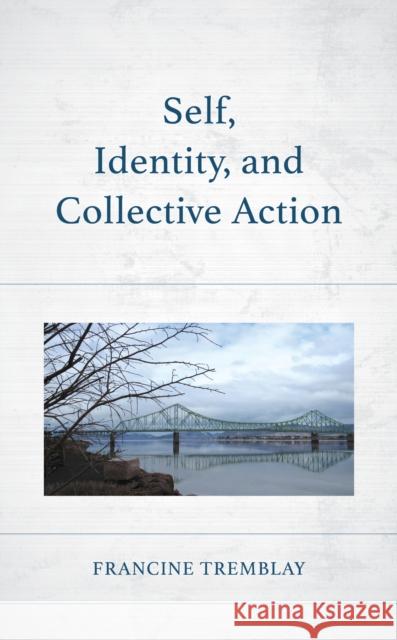 Self, Identity, and Collective Action Francine Tremblay 9781666908114 Lexington Books