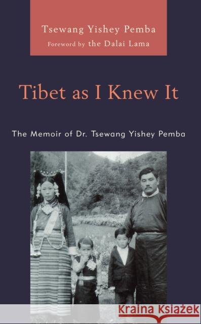 Tibet as I Knew It: The Memoir of Dr. Tsewang Yishey Pemba Tsewang Yishey Pemba 9781666908565 Lexington Books