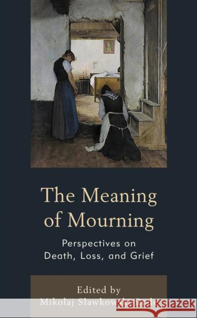 The Meaning of Mourning  9781666908947 Bloomsbury Publishing Plc