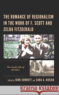 The Romance of Regionalism in the Work of F. Scott and Zelda Fitzgerald: The South Side of Paradise  9781666909166 Lexington Books