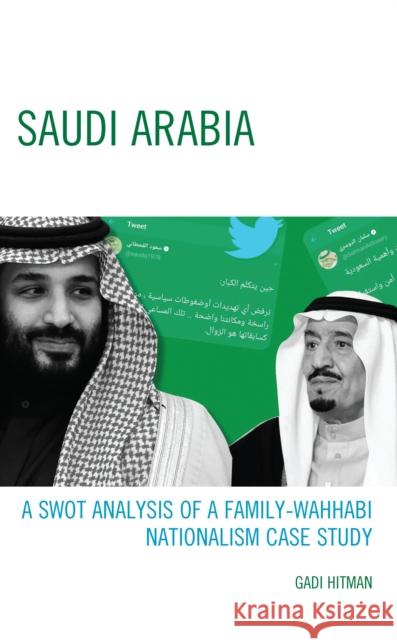 Saudi Arabia: A SWOT Analysis of a Family-Wahhabi Nationalism Case Study Gadi Hitman 9781666909319 Lexington Books