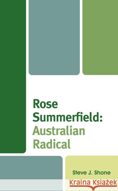 Rose Summerfield: Australian Radical Steve J. Shone 9781666909401 Lexington Books