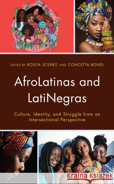 Afrolatinas and Latinegras: Culture, Identity, and Struggle from an Intersectional Perspective Scerbo, Rosita 9781666910339