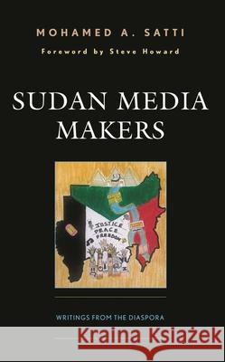 Sudan Media Makers: Writings from the Diaspora Satti, Mohamed A. 9781666911626 Lexington Books