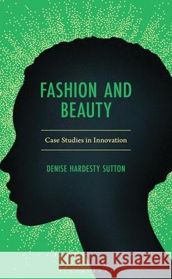 Fashion and Beauty Denise Hardesty Sutton 9781666912227 Bloomsbury Publishing Plc