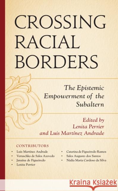 Crossing Racial Borders: The Epistemic Empowerment of the Subaltern Perrier, Lenita 9781666912647 ROWMAN & LITTLEFIELD pod
