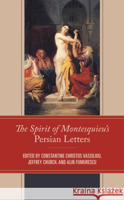 The Spirit of Montesquieu's Persian Letters Constantine Vassiliou Jeffrey Church Alin Fumurescu 9781666913279 Lexington Books