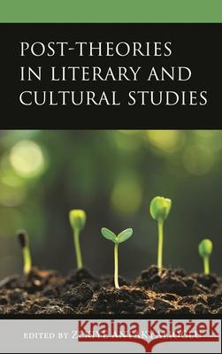 Post-Theories in Literary and Cultural Studies Zekiye Antakyalıoğlu Evrim Doğan Adanur Başak Ağın 9781666913897 Lexington Books