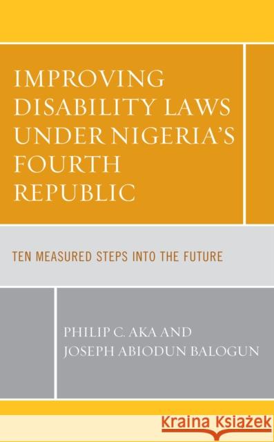 Improving Disability Laws Under Nigeria's Fourth Republic: Ten Measured Steps Into the Future Aka, Philip C. 9781666914177 Lexington Books