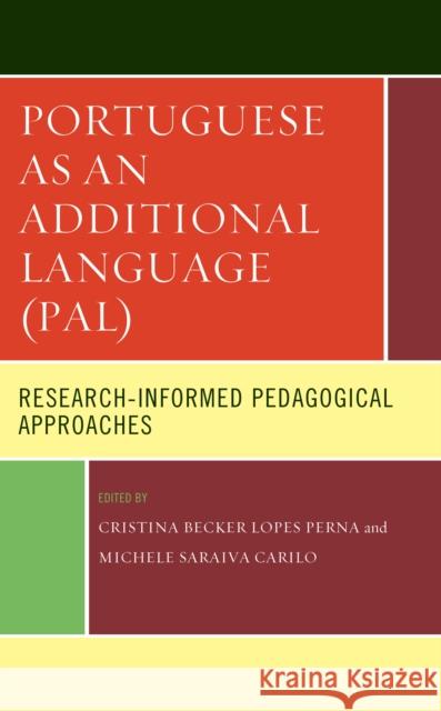 Portuguese as an Additional Language (Pal): Research-Informed Pedagogical Approaches Lopes Perna, Cristina Becker 9781666914382 Lexington Books