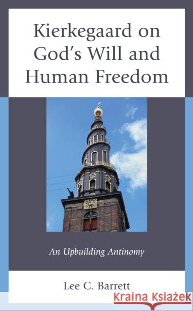 Kierkegaard on God's Will and Human Freedom Lee C., III Barrett 9781666914924 Lexington Books