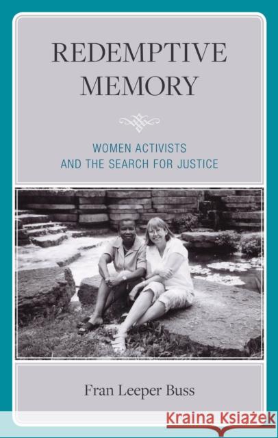 Redemptive Memory: Women Activists and the Search for Justice Fran Leeper Buss Miriam Davidson Miriam Davidson 9781666915228 Lexington Books