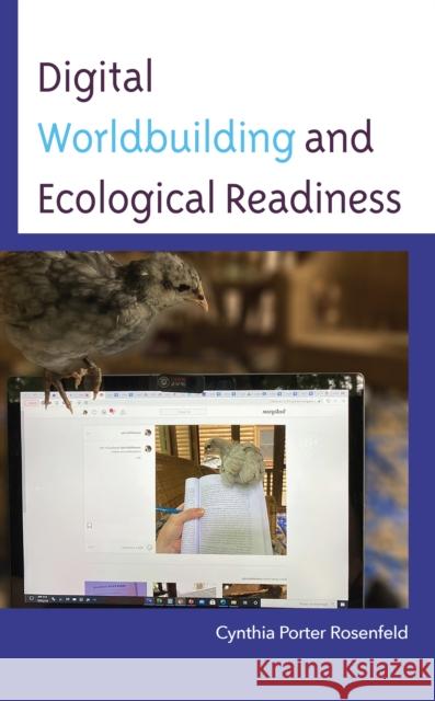 Digital Worldbuilding and Ecological Readiness Cynthia Porter Rosenfeld 9781666915464 Lexington Books