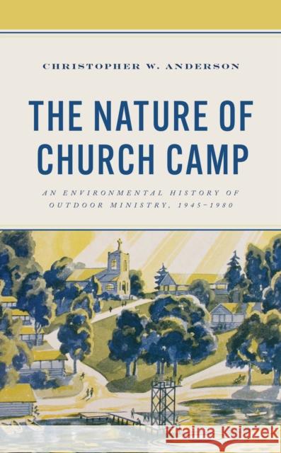 The Nature of Church Camp Christopher W. Anderson 9781666915648