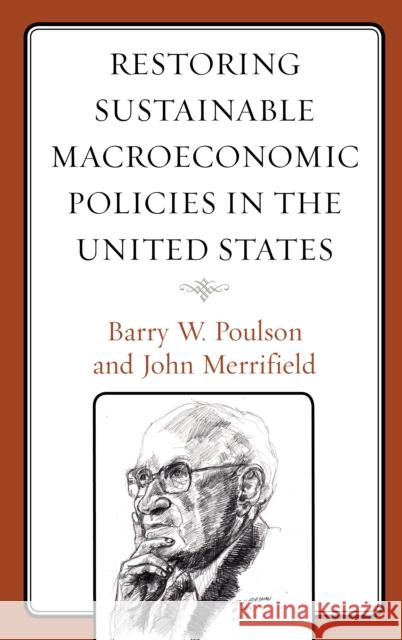 Restoring Sustainable Macroeconomic Policies in the United States Poulson, Barry W. 9781666916607 Lexington Books/Fortress Academic