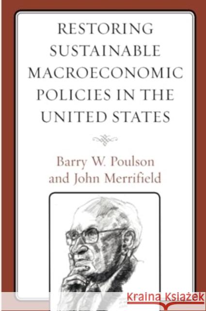 Restoring Sustainable Macroeconomic Policies in the United States Barry W. Poulson John Merrifield 9781666916621 Lexington Books