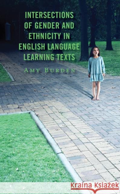 Intersections of Gender and Ethnicity in English Language Learning Texts Amy Burden 9781666916782 Lexington Books