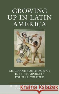 Growing up in Latin America: Child and Youth Agency in Contemporary Popular Culture  9781666916874 Lexington Books