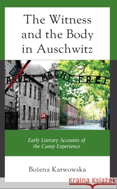 The Witness and the Body in Auschwitz Bozena Karwowska 9781666916935 Lexington Books