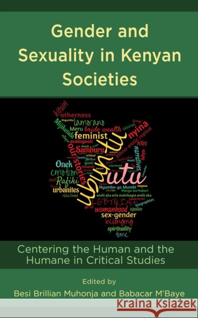 Gender and Sexuality in Kenyan Societies: Centering the Human and the Humane in Critical Studies Muhonja, Besi Brillian 9781666917475 ROWMAN & LITTLEFIELD pod