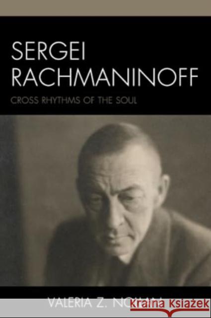 Sergei Rachmaninoff: Cross Rhythms of the Soul Valeria Z. Nollan 9781666917611