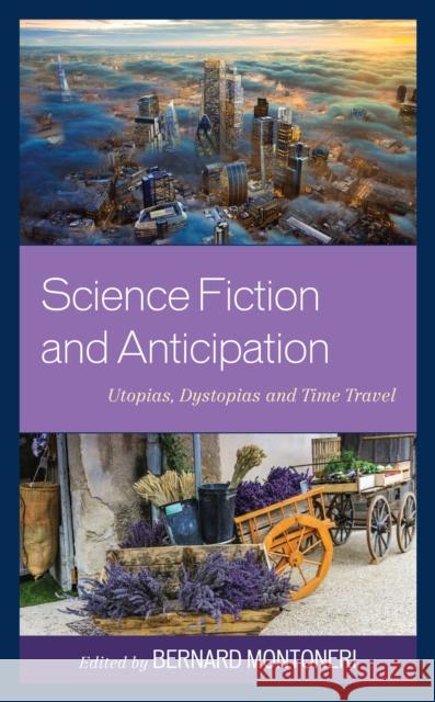 Science Fiction and Anticipation: Utopias, Dystopias and Time Travel  9781666918137 Lexington Books