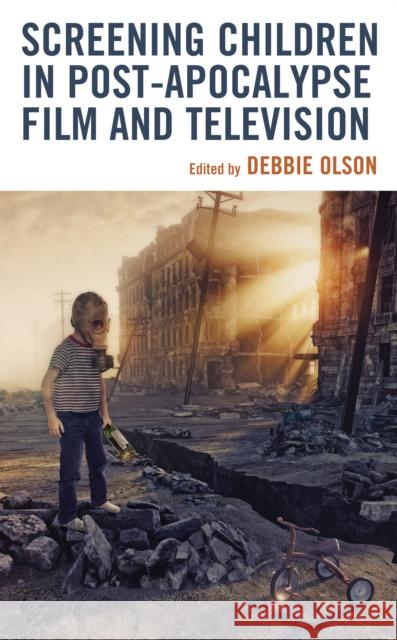 Screening Children in Post-apocalypse Film and Television  9781666918670 Lexington Books