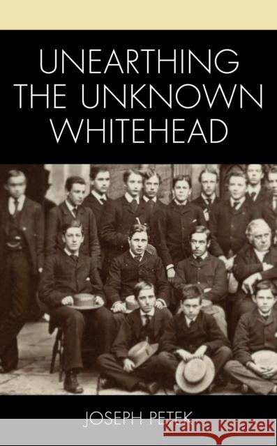 Unearthing the Unknown Whitehead Joseph Petek 9781666920130