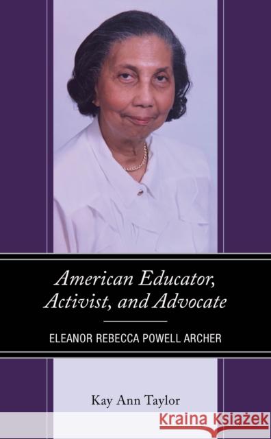 American Educator, Activist, and Advocate: Eleanor Rebecca Powell Archer Kay Ann Taylor 9781666920574 Lexington Books