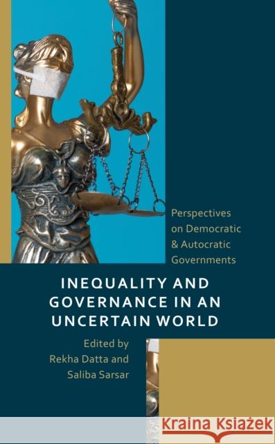 Inequality and Governance in an Uncertain World: Perspectives on Democratic & Autocratic Governments  9781666921441 Lexington Books