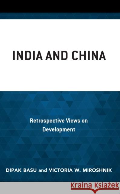 India and China: Retrospective Views on Development Basu, Dipak 9781666921922