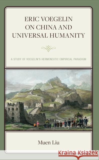 Eric Voegelin on China and Universal Humanity Muen Liu 9781666922257 Lexington Books